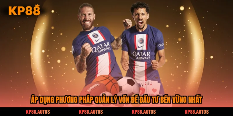 Áp dụng phương pháp quản lý vốn để đầu tư bền vững nhất