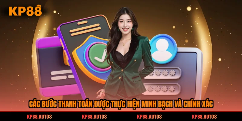 Các bước thanh toán được thực hiện minh bạch và chính xác