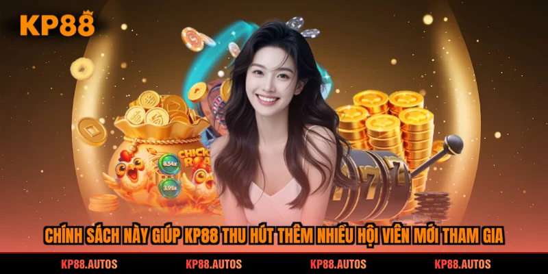 Chính sách này giúp kp88 thu hút thêm nhiều hội viên mới tham gia