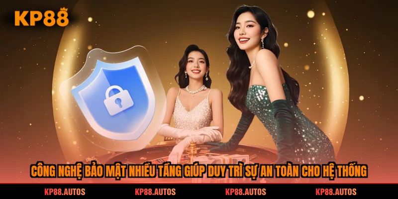 Công nghệ bảo mật nhiều tầng giúp duy trì sự an toàn cho hệ thống