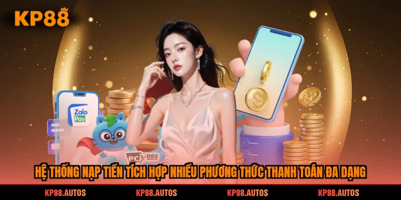 Hệ thống nạp tiền tích hợp nhiều phương thức thanh toán đa dạng