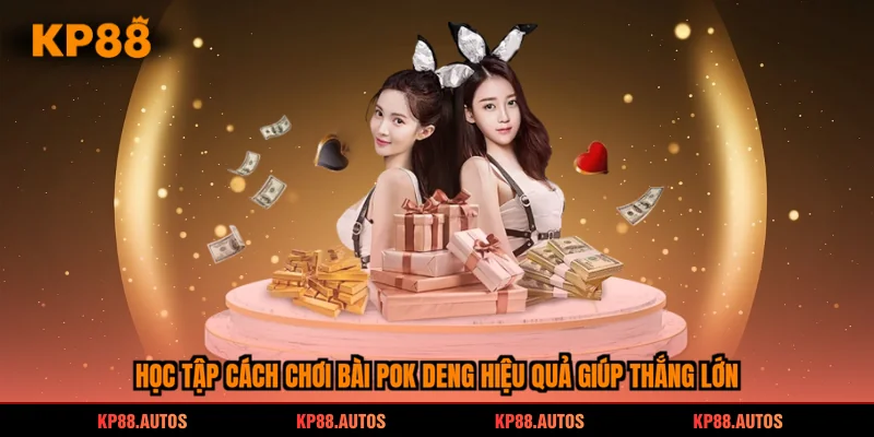 Học tập cách chơi bài Pok Deng hiệu quả giúp thắng lớn