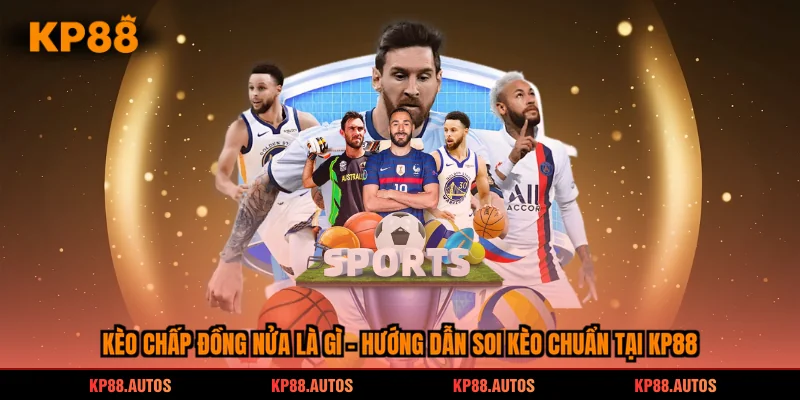 kèo chấp đồng nửa là gì