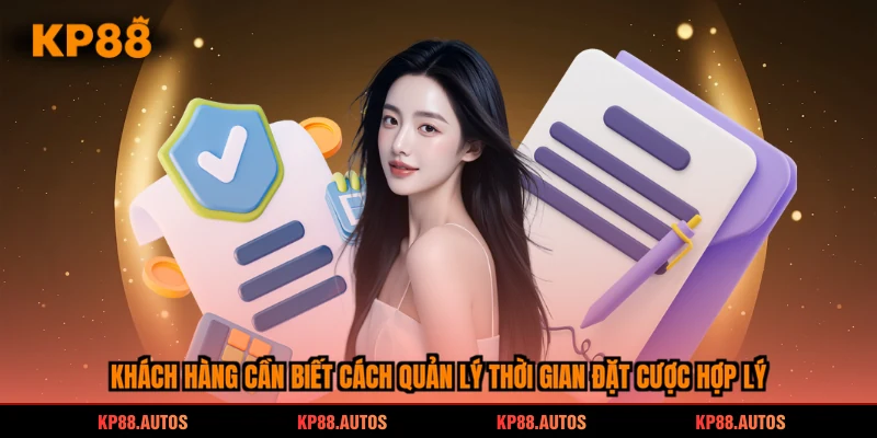 Khách hàng cần biết cách quản lý thời gian đặt cược hợp lý