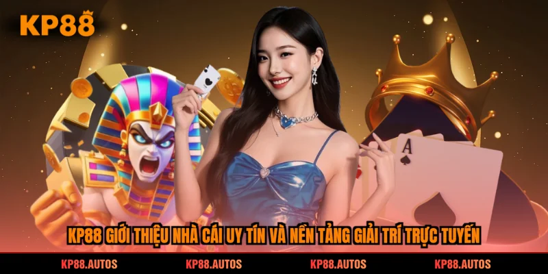Kp88 giới thiệu nhà cái uy tín và nền tảng giải trí trực tuyến