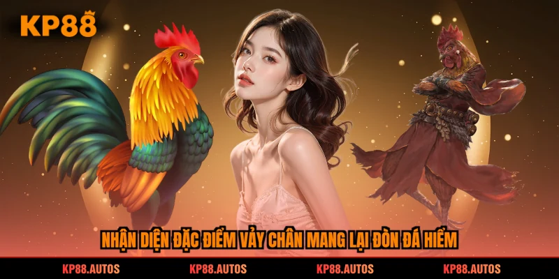 Nhận diện đặc điểm vảy chân mang lại đòn đá hiểm