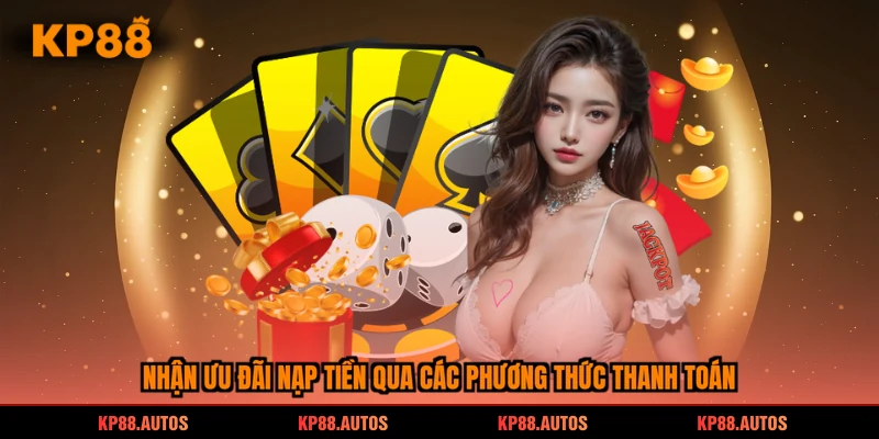 Nhận ưu đãi nạp tiền qua các phương thức thanh toán