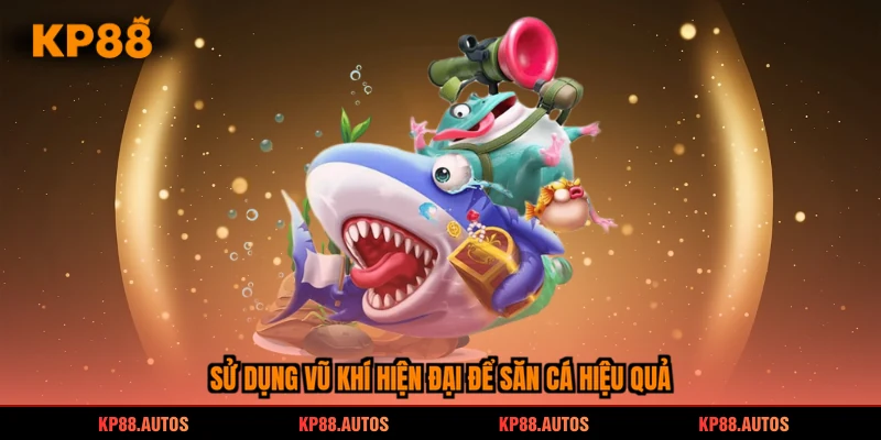 Sử dụng vũ khí hiện đại để săn cá hiệu quả