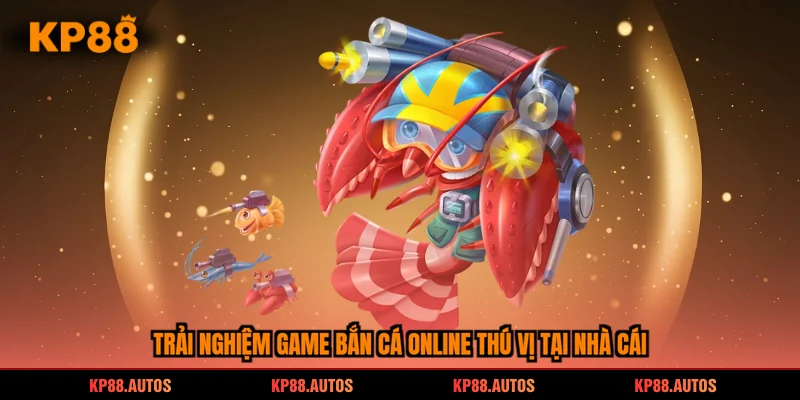 Trải nghiệm game bắn cá online thú vị tại nhà cái